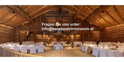 Hochzeit - Umgebung: in den Bergen - Pertisau - Das Bergbauernmuseum z`Bach in der Wildschönau lädt zu einer unvergesslichen Feier in der Museums-Tenn. - Bergbauernmuseum z'Bach