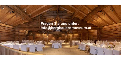 Hochzeit - Schliersee Spitzingsee - Das Bergbauernmuseum z`Bach in der Wildschönau lädt zu einer unvergesslichen Feier in der Museums-Tenn. - Bergbauernmuseum z'Bach